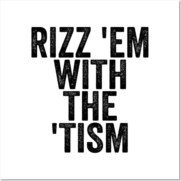 Rizz 'Em With The 'Tism - Text Style Black Font Wall Art by Ipul The Pitiks